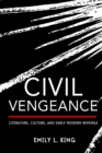 Civil Vengeance : Literature, Culture, and Early Modern Revenge - eBook