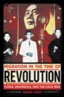 Migration in the Time of Revolution : China, Indonesia, and the Cold War - Book