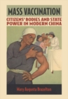 Mass Vaccination : Citizens' Bodies and State Power in Modern China - Book