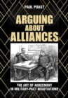 Arguing about Alliances : The Art of Agreement in Military-Pact Negotiations - Book