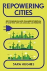 Repowering Cities : Governing Climate Change Mitigation in New York City, Los Angeles, and Toronto - Book