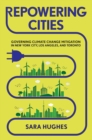 Repowering Cities : Governing Climate Change Mitigation in New York City, Los Angeles, and Toronto - eBook