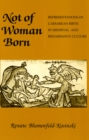 Not of Woman Born : Representations of Caesarean Birth in Medieval and Renaissance Culture - Book