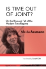 Is Time out of Joint? : On the Rise and Fall of the Modern Time Regime - eBook