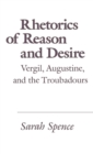 Rhetorics of Reason and Desire : Vergil, Augustine, and the Troubadours - eBook