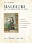Machines as the Measure of Men : Science, Technology, and Ideologies of Western Dominance - Book