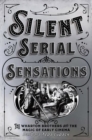 Silent Serial Sensations : The Wharton Brothers and the Magic of Early Cinema - Book