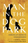 The Man in the Dog Park : Coming Up Close to Homelessness - eBook