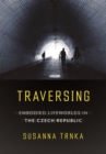 Traversing : Embodied Lifeworlds in the Czech Republic - Book