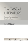 Case of Literature : Forensic Narratives from Goethe to Kafka - eBook