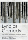 Lyric as Comedy : The Poetics of Abjection in Postwar America - Book