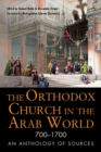The Orthodox Church in the Arab World, 700-1700 : An Anthology of Sources - eBook