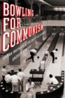 Bowling for Communism : Urban Ingenuity at the End of East Germany - Book