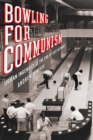 Bowling for Communism : Urban Ingenuity at the End of East Germany - eBook