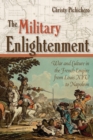 The Military Enlightenment : War and Culture in the French Empire from Louis XIV to Napoleon - Book