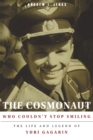 Cosmonaut Who Couldn't Stop Smiling : The Life and Legend of Yuri Gagarin - eBook