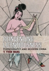 Reinventing Licentiousness : Pornography and Modern China - Book