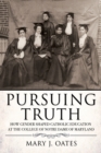 Pursuing Truth : How Gender Shaped Catholic Education at the College of Notre Dame of Maryland - Book