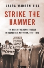 Strike the Hammer : The Black Freedom Struggle in Rochester, New York, 1940-1970 - eBook