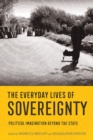 The Everyday Lives of Sovereignty : Political Imagination beyond the State - Book