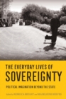 The Everyday Lives of Sovereignty : Political Imagination beyond the State - Book