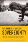 The Everyday Lives of Sovereignty : Political Imagination beyond the State - eBook