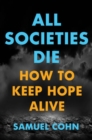 All Societies Die : How to Keep Hope Alive - Book