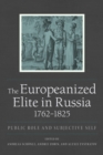 Europeanized Elite in Russia, 1762-1825 : Public Role and Subjective Self - eBook