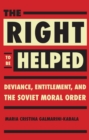 The Right to Be Helped : Deviance, Entitlement, and the Soviet Moral Order - eBook