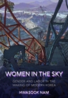 Women in the Sky : Gender and Labor in the Making of Modern Korea - Book