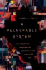 A Vulnerable System : The History of Information Security in the Computer Age - eBook
