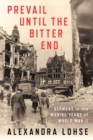 Prevail until the Bitter End : Germans in the Waning Years of World War II - Book