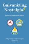 Galvanizing Nostalgia? : Indigeneity and Sovereignty in Siberia - Book