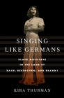 Singing Like Germans : Black Musicians in the Land of Bach, Beethoven, and Brahms - eBook