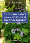 The Shady Lady's Guide to Northeast Shade Gardening - Book