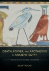 Death, Power, and Apotheosis in Ancient Egypt : The Old and Middle Kingdoms - Book