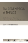 The Redemption of Things : Collecting and Dispersal in German Realism and Modernism - Book