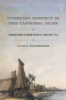 Pursuing Respect in the Cannibal Isles : Americans in Nineteenth-Century Fiji - Book