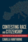 Contesting Race and Citizenship : Youth Politics in the Black Mediterranean - Book