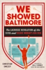 We Showed Baltimore : The Lacrosse Revolution of the 1970s and Richie Moran's Big Red - eBook