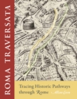 Roma Traversata : Tracing Historic Pathways through Rome - Book