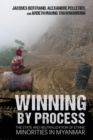 Winning by Process : The State and Neutralization of Ethnic Minorities in Myanmar - Book