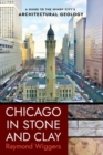Chicago in Stone and Clay : A Guide to the Windy City's Architectural Geology - Book