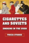 Cigarettes and Soviets : Smoking in the USSR - Book