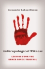 Anthropological Witness : Lessons from the Khmer Rouge Tribunal - Book