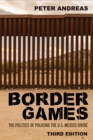Border Games : The Politics of Policing the U.S.-Mexico Divide - eBook