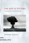 The End of Victory : Prevailing in the Thermonuclear Age - Book