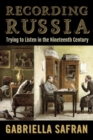 Recording Russia : Trying to Listen in the Nineteenth Century - Book