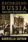 Recording Russia : Trying to Listen in the Nineteenth Century - eBook