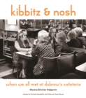 Kibbitz and Nosh : When We All Met at Dubrow's Cafeteria - Book